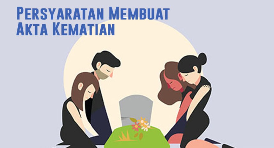 Fungsi Akta Kematian, Cara dan Persyaratan Untuk Membuatnya