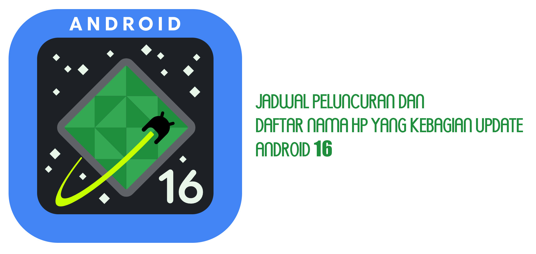Daftar Hp yang kebagian Android 16, dan Inilah Jadwal Peluncurannya