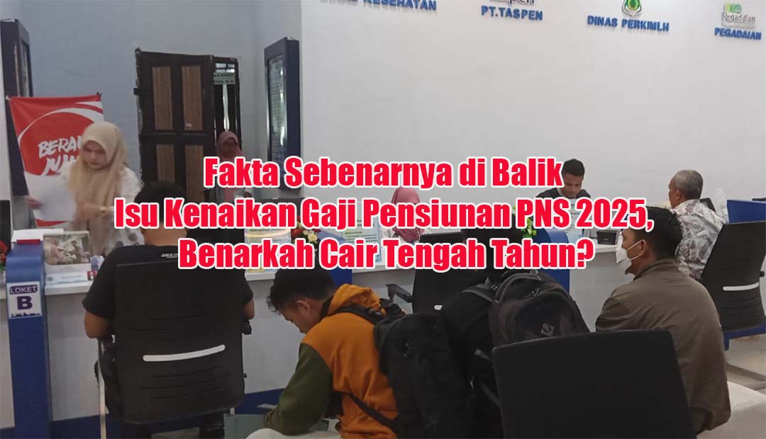 Fakta Sebenarnya di Balik Isu Kenaikan Gaji Pensiunan PNS 2025, Benarkah Cair Tengah Tahun