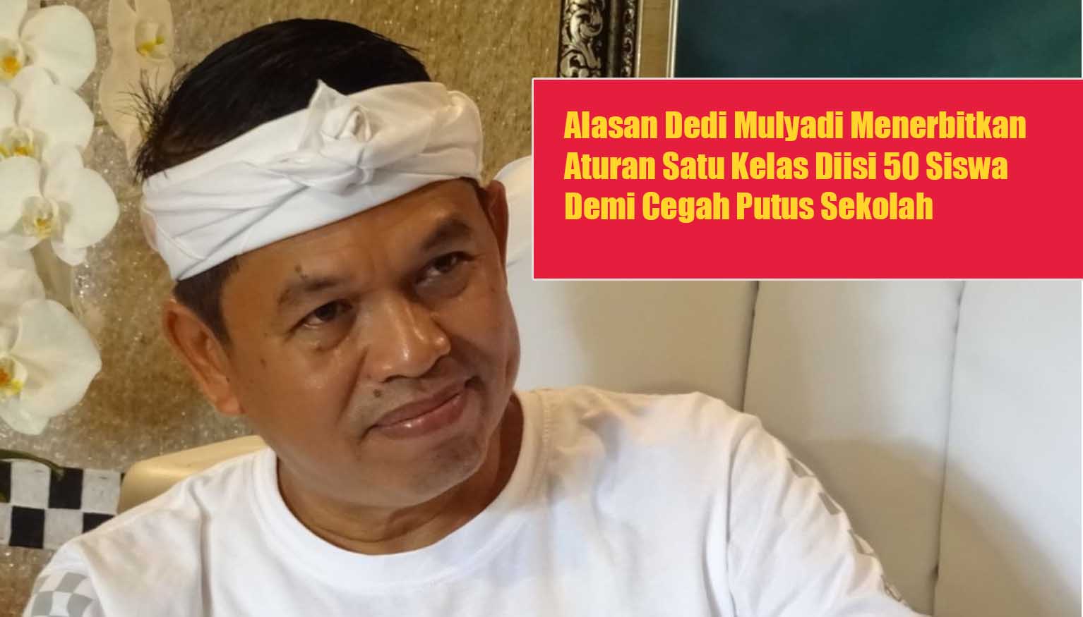 Alasan Dedi Mulyadi Menerbitkan Aturan Satu Kelas Diisi 50 Siswa Demi Cegah Putus Sekolah