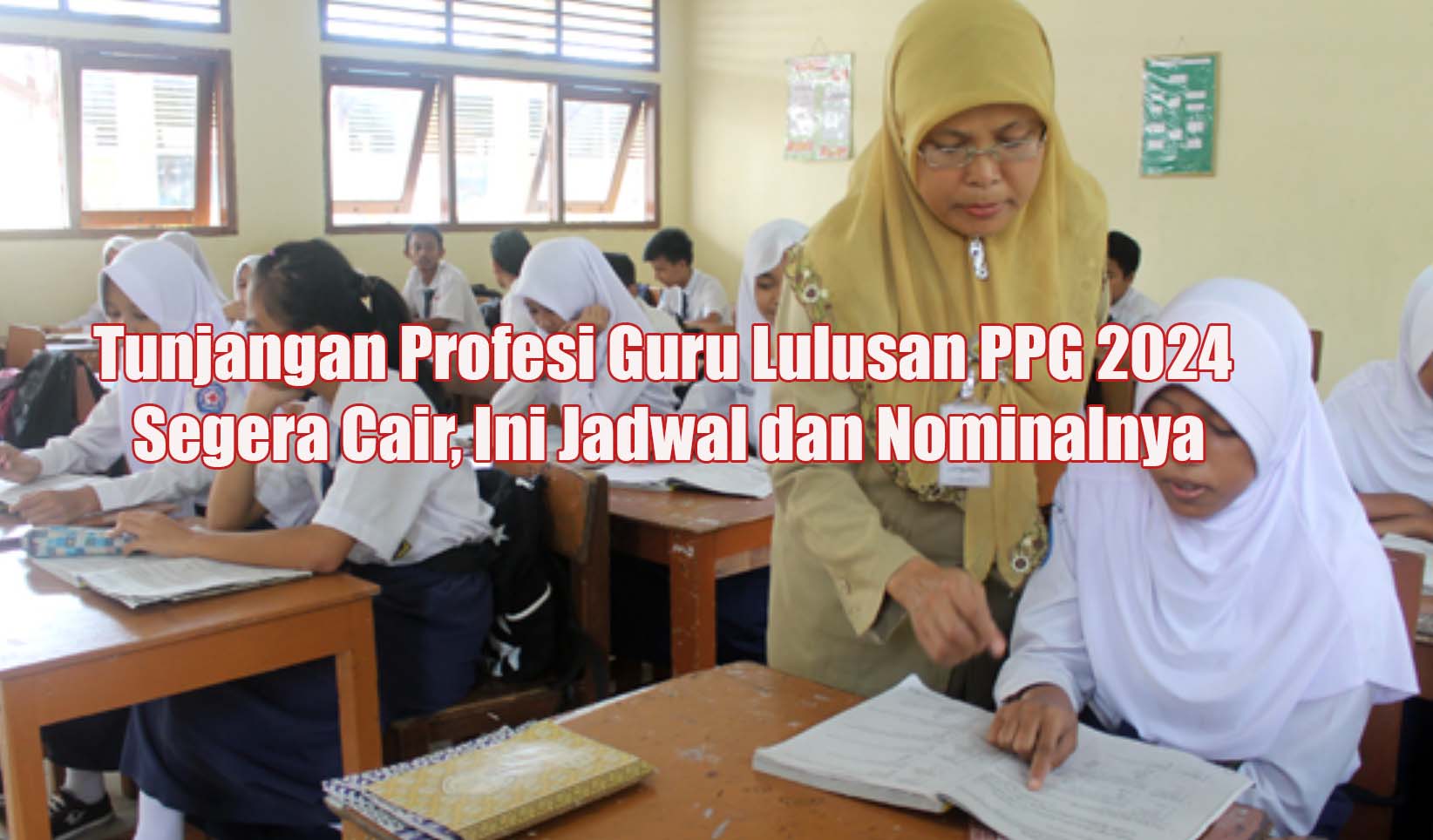 Tunjangan Profesi Guru Lulusan PPG 2024 Segera Cair, Ini Jadwal dan Nominalnya